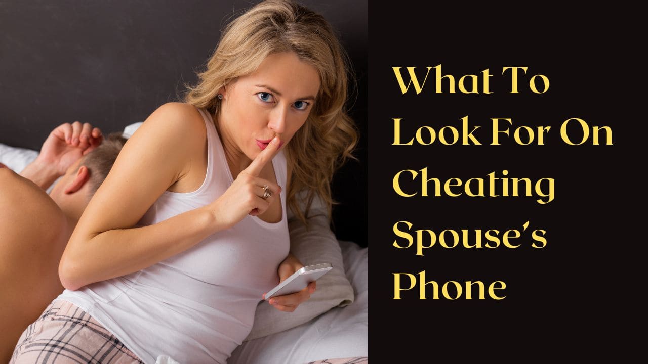 what to look for on cheating spouse's phone